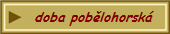 doba pob�lohorsk�