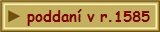 poddan� v r.1585