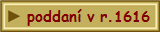poddan� v r.1616
